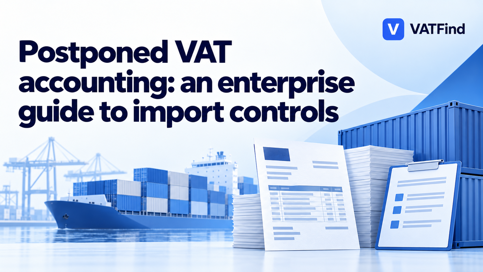 VATFind — Postponed VAT accounting: an enterprise guide to import controls